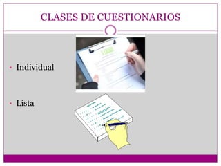 CLASES DE CUESTIONARIOS
• Individual
• Lista
 