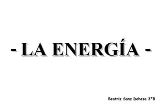 - LA ENERGÍA - Beatriz Sanz Dehesa 3ºB 