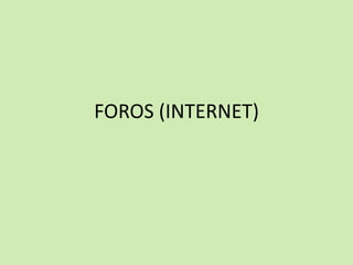 FOROS (INTERNET)
 