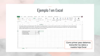 Ejemplo 1 en Excel
Como primer paso debemos
transcribir los datos a
nuestra hoja Excel
 