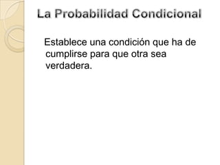 Establece una condición que ha de
cumplirse para que otra sea
verdadera.
 