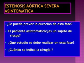 ▪   ¿Se puede prever la duración de esta fase? ▪   El paciente asintomático:¿es un sujeto de  riesgo? ▪   ¿Qué estudio se debe realizar en esta fase? ▪   ¿Cuándo se indica la cirugía ? 