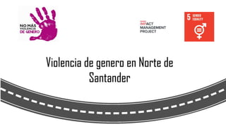 Violencia de genero en Norte de
Santander
 