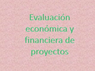 Evaluación económica y financiera de proyectos 