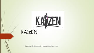 KAIzEN
La clave de la ventaja competitiva japonesa
 