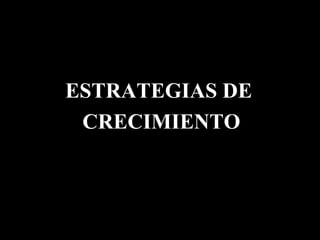 ESTRATEGIAS DE  CRECIMIENTO 