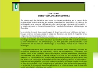CAPITULO 1
BIBLIOTECOLOGÍA EN COLOMBIA
7
 