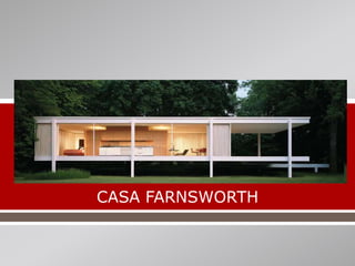 
CASA FARNSWORTH
 