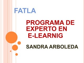 FATLAPROGRAMA DE EXPERTO E-LEARNING SANDRA ARBOLEDA BLOQUE O   - P.A.C.I.E 