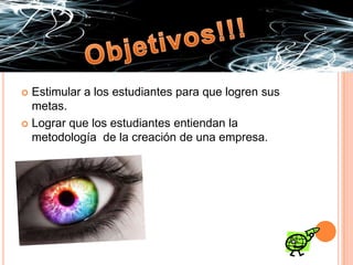 Objetivos!!!Estimular a los estudiantes para que logren sus metas.