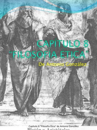 De Antonio González.
Capítulo 8 "Filosofía Ética“ de Antonio González
 