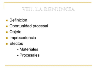  Definición
 Oportunidad procesal
 Objeto
 Improcedencia
 Efectos
- Materiales
- Procesales
 