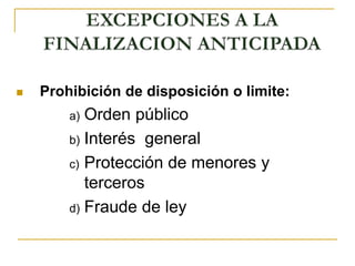  Prohibición de disposición o limite:
a) Orden público
b) Interés general
c) Protección de menores y
terceros
d) Fraude de ley
 