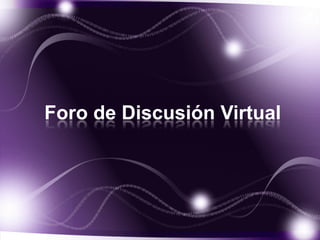 Foro de Discusión Virtual
 