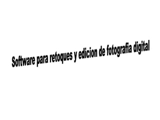 Software para retoques y edicion de fotografia digital 