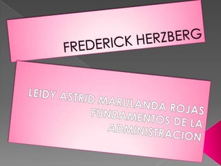 FREDERICK HERZBERG LEIDY ASTRID MARULANDA ROJASFUNDAMENTOS DE LA ADMINISTRACION