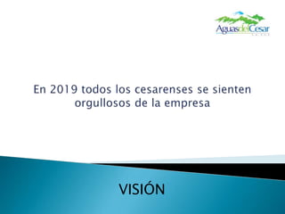 En 2019 todos los cesarenses se sienten orgullosos de la empresaVISIÓN