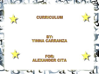 CURRICULUM BY: YINNA CARRANZA FOR: ALEXANDER CITA   