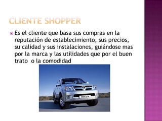  Esel cliente que basa sus compras en la
 reputación de establecimiento, sus precios,
 su calidad y sus instalaciones, guiándose mas
 por la marca y las utilidades que por el buen
 trato o la comodidad
 