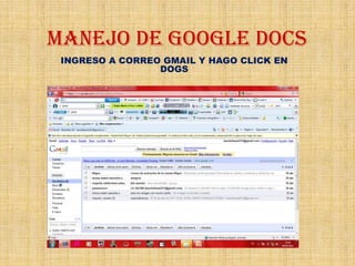 MANEJO DE GOOGLE DOCS INGRESO A CORREO GMAIL Y HAGO CLICK EN DOGS 