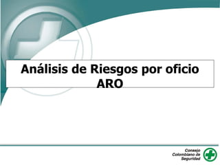 Análisis de Riesgos por oficio
ARO
 