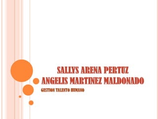 SALLYS ARENA PERTUZANGELIS MARTINEZ MALDONADO GESTION TALENTO HUMANO 
