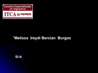 * Melissa  Ireydi Bercian  Burgos SI-A 