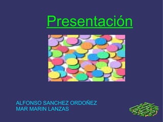 Presentación ALFONSO SANCHEZ ORDOÑEZ MAR MARIN LANZAS  