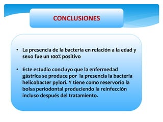 RECOMENDACIONES
• El tratamiento frente a la bacteria Helicobacter pylori
debería ser tratada desde el gobierno en
coordin...