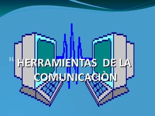 http://www.imagenesanimadas.net/Informatica/Comunicacion/comunicacion01.gif HERRAMIENTAS  DE LA  COMUNICACIÒN 
