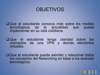 OBJETIVOSQue el estudiante conozca más sobre los medios tecnológicos de la actualidad que puede implementar en su vida cotidiana.