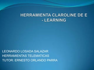 LEONARDO LOSADA SALAZAR
HERRAMIENTAS TELEMATICAS
TUTOR: ERNESTO ORLANDO PARRA
 