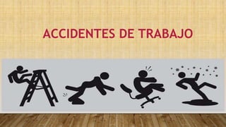 ACCIDENTES DE TRABAJO
 
