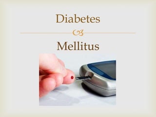 Diabetes
   
Mellitus
 
