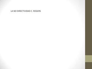 LA NO DIRECTIVIDAD C. ROGERS
 