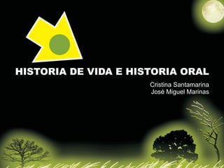 HISTORIA DE VIDA E HISTORIA ORAL
                      Cristina Santamarina
                      José Miguel Marinas
 
