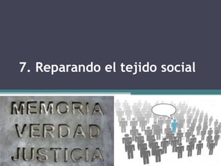 7. Reparando el tejido social
 