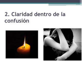 2. Claridad dentro de la
confusión
 