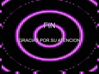FIN GRACIAS POR SU ATENCION 