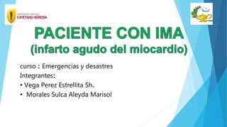 curso : Emergencias y desastres
Integrantes:
• Vega Perez Estrellita Sh.
• Morales Sulca Aleyda Marisol
 