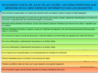 DE ACUERDO CON EL DR. JULIO TÉLLEZ VALDÉS LAS CARACTERÍSTICAS QUE
  MENCIONA EN SU LIBRO DERECHO INFORMÁTICO SON LOS SIGUIENTES :
 