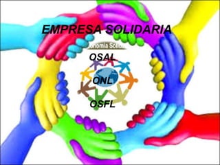 EMPRESA SOLIDARIA
OSAL
ONL
OSFL