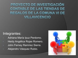 Integrantes:
•   Adriana María Ipuz Perdomo.
•   Heidy Angélica Rojas Romero.
•   John Ferney Ramírez Sierra.
•   Alejandro Vásquez Rubio.
 