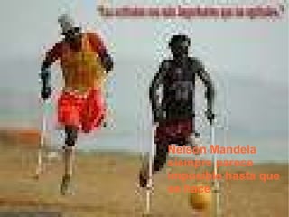 Nelson Mandela siempre parece imposible hasta que se hace 