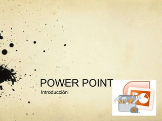 POWER POINT
Introducción
 