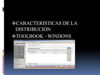 CARACTERISTICAS DE LA
DISTRIBUCION
TOOLBOOK - WINDONS
 