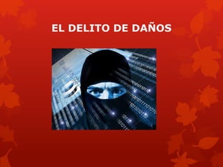 EL DELITO DE DAÑOS
 