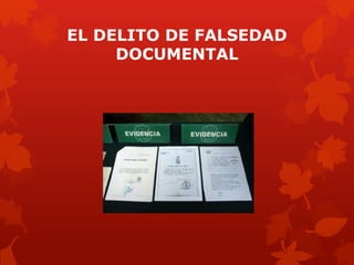 EL DELITO DE FALSEDAD
DOCUMENTAL
 