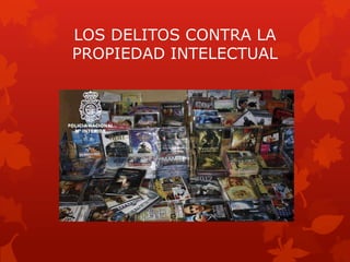 LOS DELITOS CONTRA LA
PROPIEDAD INTELECTUAL
 