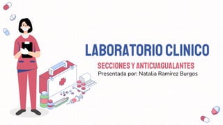 LABORATORIOCLINICO
SECCIONESYANTICUAGUALANTES
Presentada por: Natalia Ramírez Burgos
 